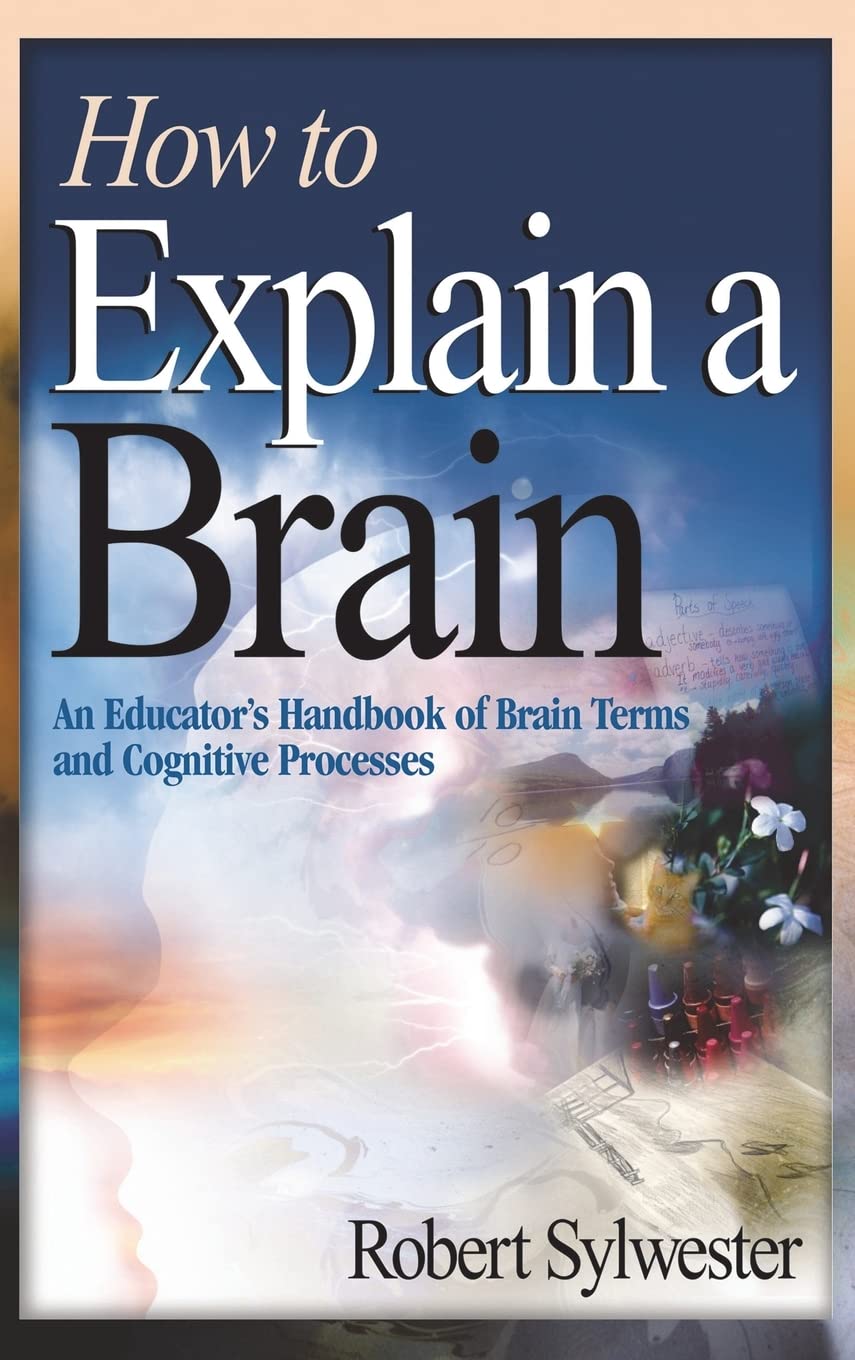 How To Explain A Brain: An Educator's Handbook Of Brain Terms And Cognitive Processes