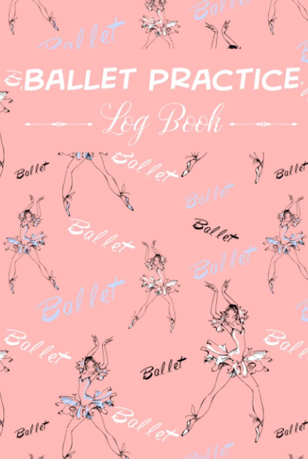 Ballet Practice Log Book: Cute Journal and Gift For Ballerina Girls | Ballerina Dancing Background