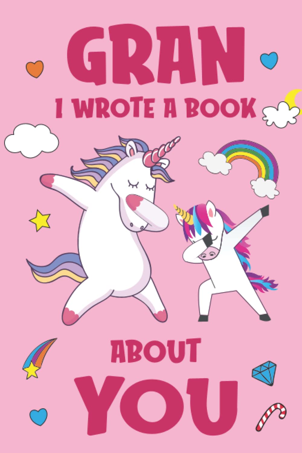 Gran I Wrote A Book About You: Fill In The Blank Book Prompts, Unicorn Book For Kids Girls, Personalized Mother's Day, Birthday Gift From Granddaughter to Nana, Christmas Present Gift For Grandma
