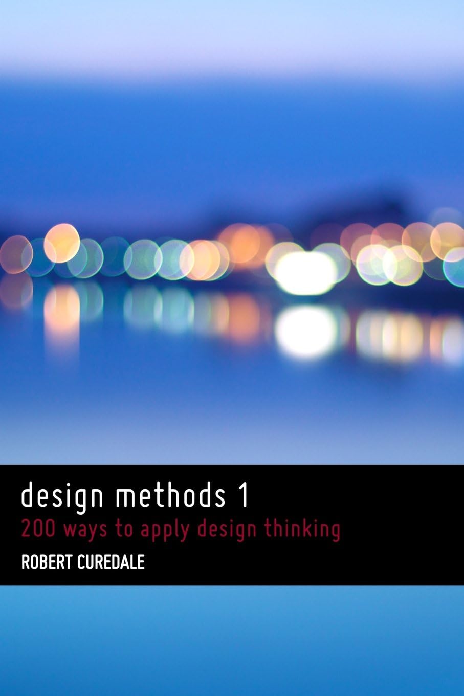 Design Methods 1: 200 ways to apply design thinking