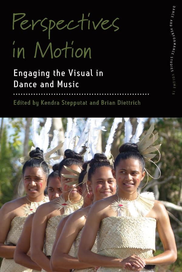 Perspectives in Motion: Engaging the Visual in Dance and Music (Dance and Performance Studies Book 15)      1st Edition, Kindle Edition