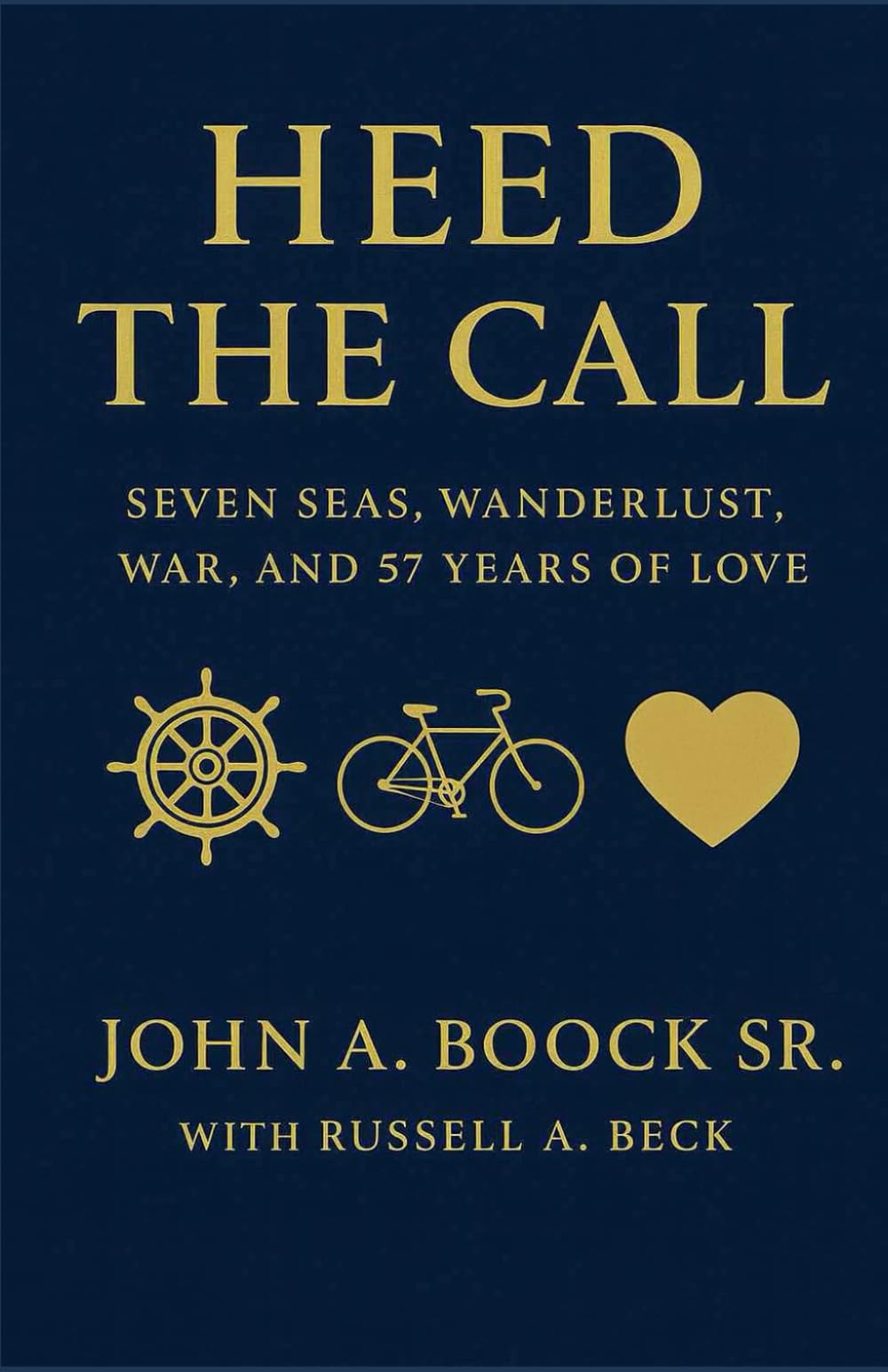 Heed the Call: Seven Seas, Wanderlust, War, and 57 Years of Love