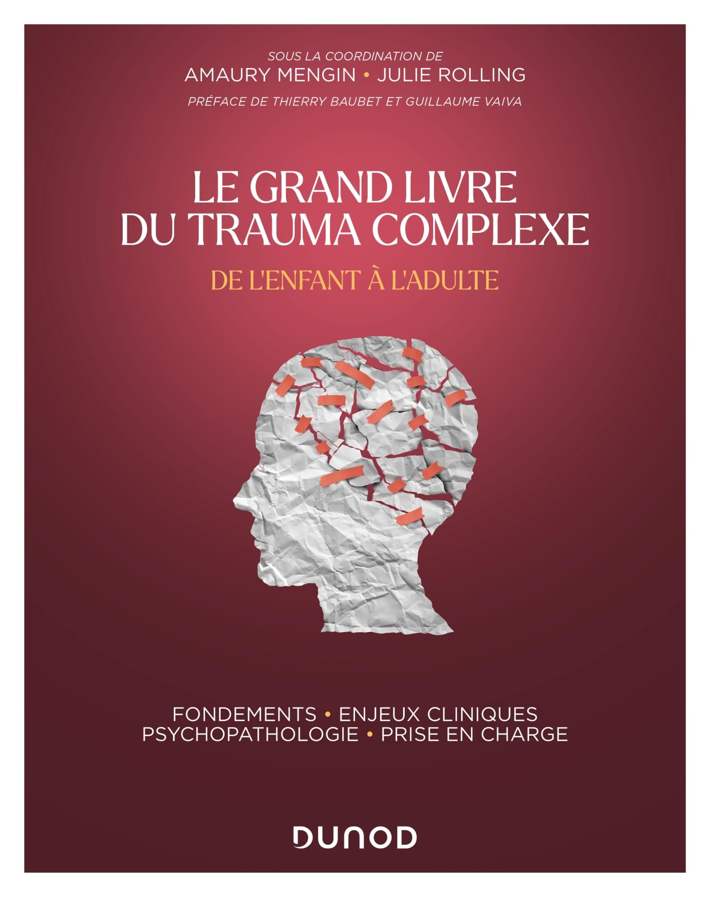 Le Grand Livre du trauma complexe - De l'enfant à l'adulte: Fondements - Enjeux cliniques - Psychopathologie - Prise en charge