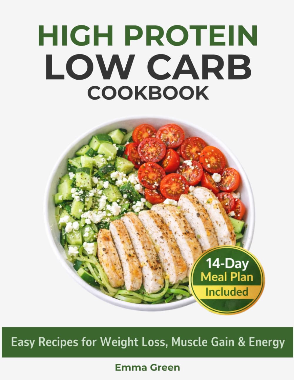 High Protein Low Carb Cookbook: Easy Recipes for Weight Loss, Muscle Gain & Energy with a 14-Day Meal Plan