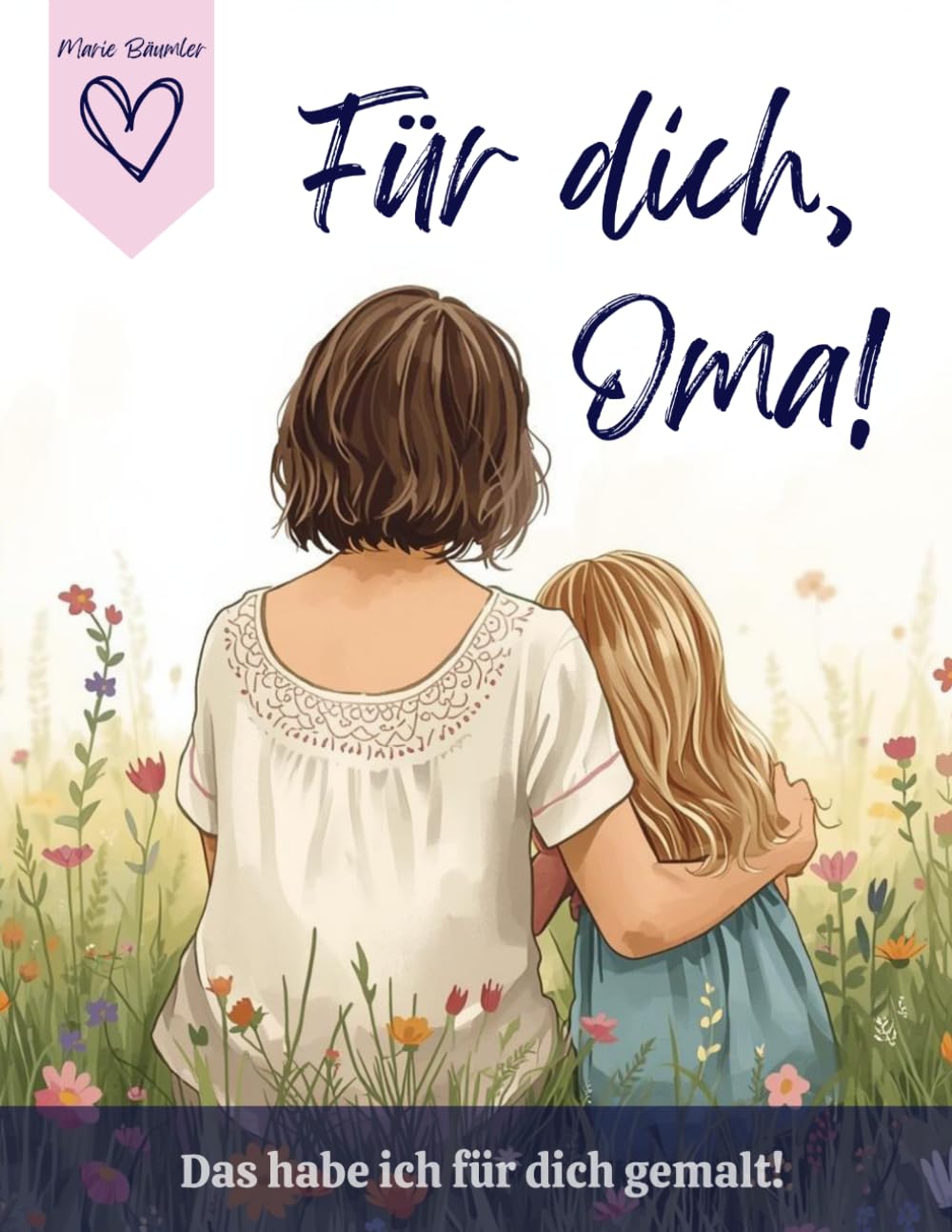 Für dich, Oma! Das habe ich für dich gemalt!: Liebevolles Geschenk von Enkelin für Oma!