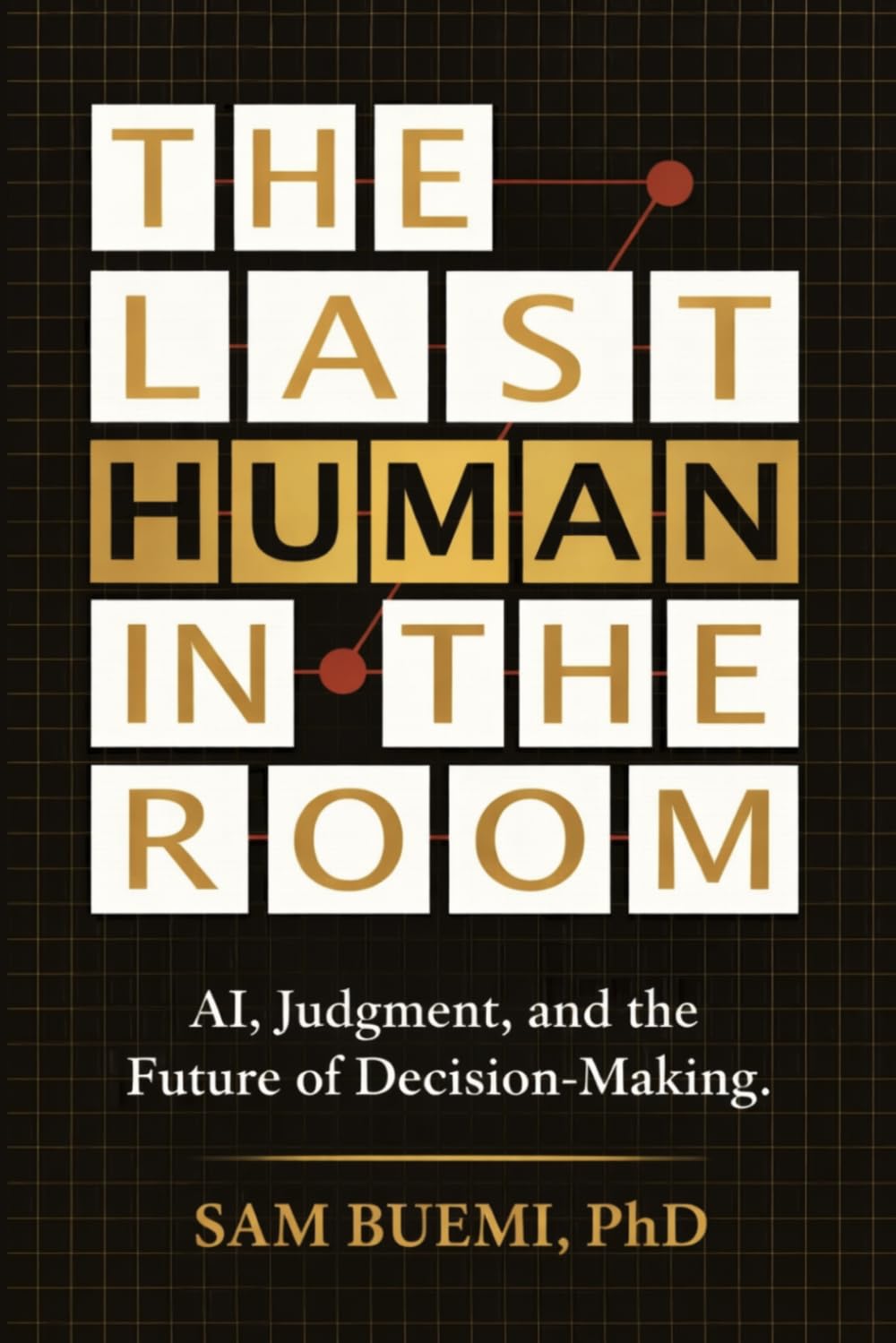 The Last Human In The Room: AI, Judgement, and the Future of Decision-Making