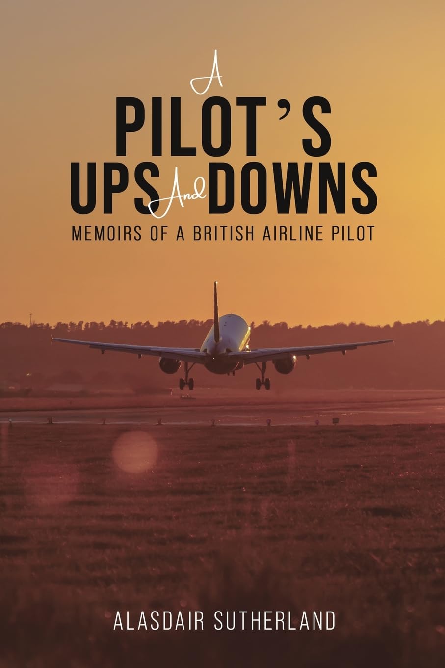 A Pilot's Ups and Downs: Memoirs of a British Airline Pilot
