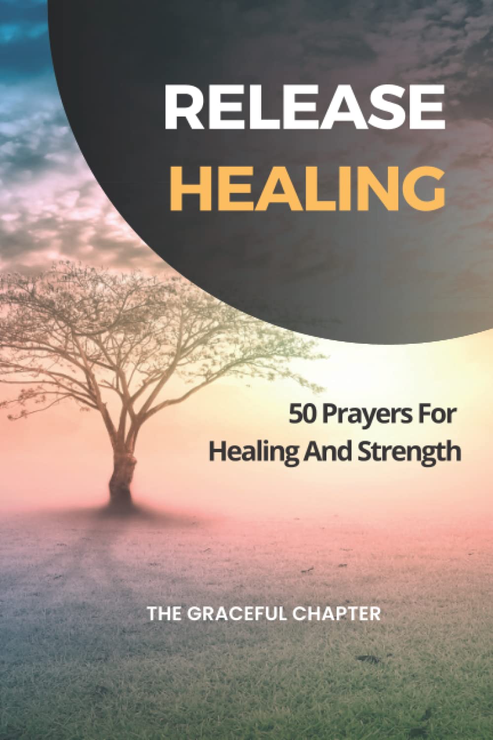 Release Healing: 50 Prayers For Healing And Strength