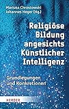 Religiöse Bildung angesichts Künstlicher Intelligenz: Grundlegungen und Konkretionen