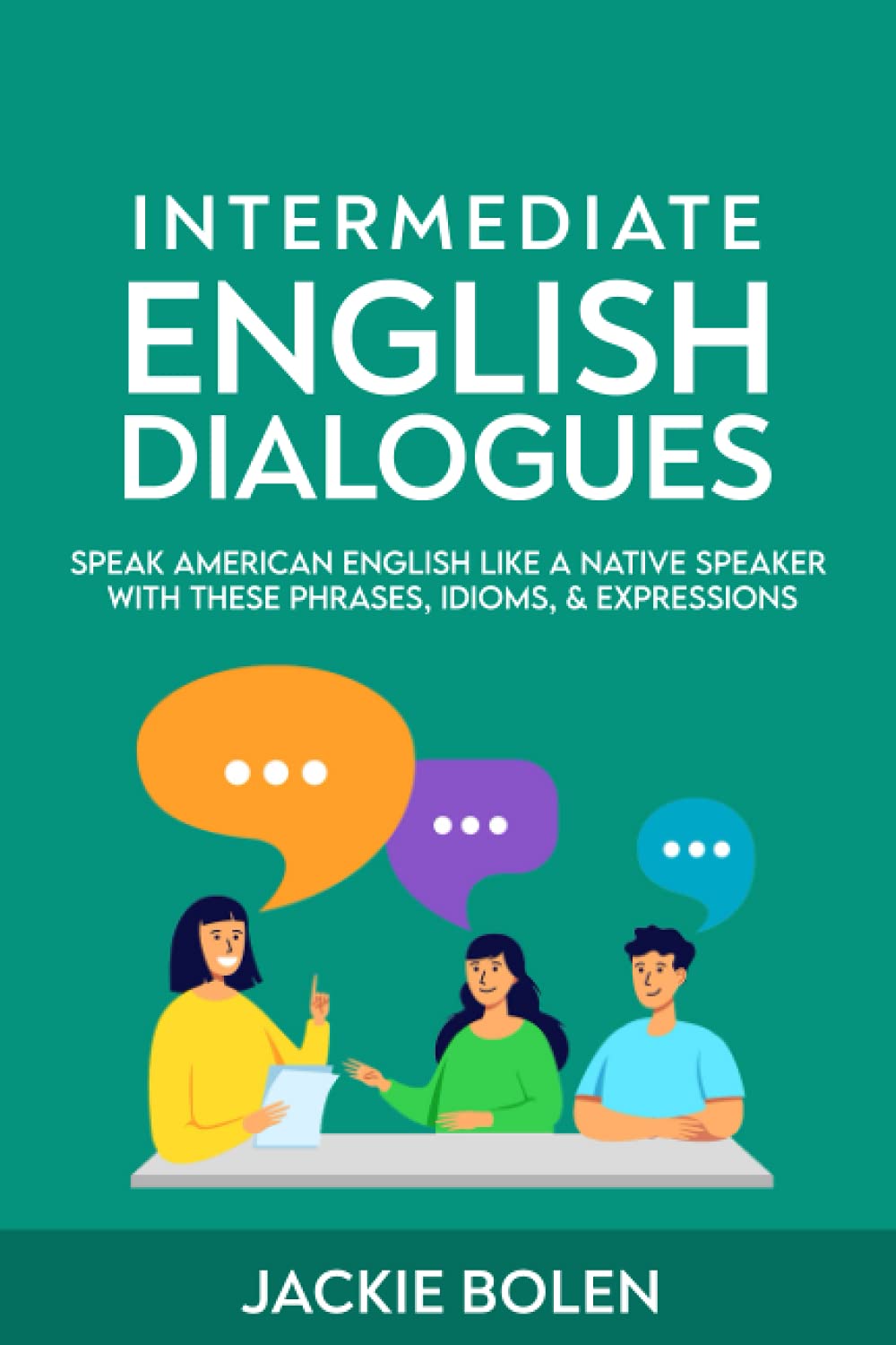 Intermediate English Dialogues: Speak American English Like a Native Speaker with these Phrases, Idioms, & Expressions (Learn English--Intermediate Level)