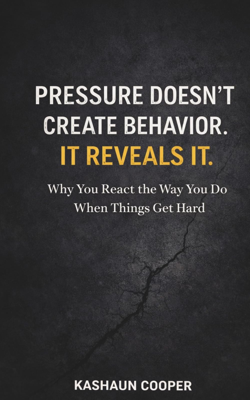 Pressure Doesn’t Create Behavior, It Reveals It: Why You React the Way You Do When Things Get Hard