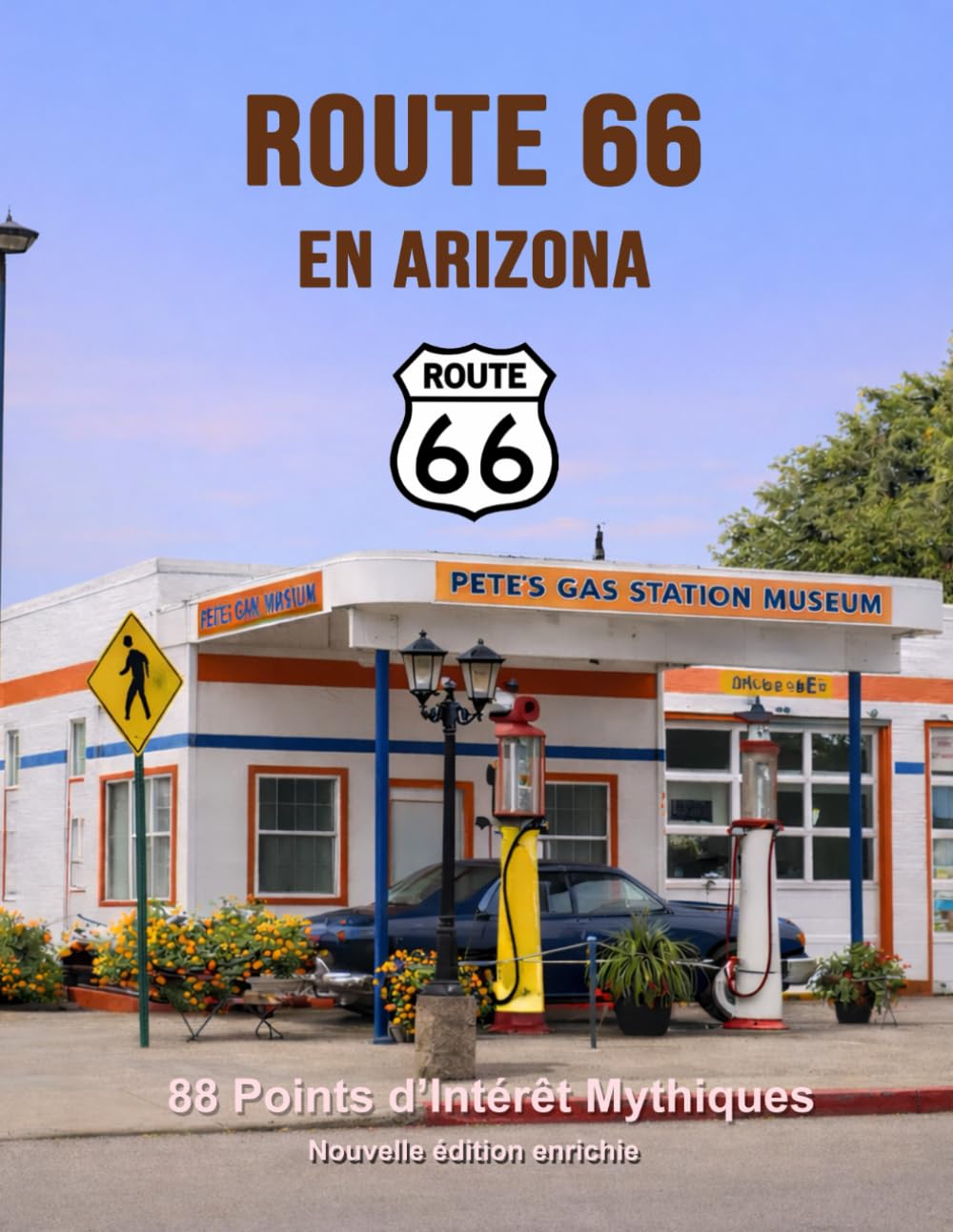 Route 66 en Arizona - 88 points d’intérêt mythiques sur la Mother Road: Un voyage photographique et culturel au cœur de l’Amérique. Nouvelle édition ... (Route 66 - 554 lieux incontournables)