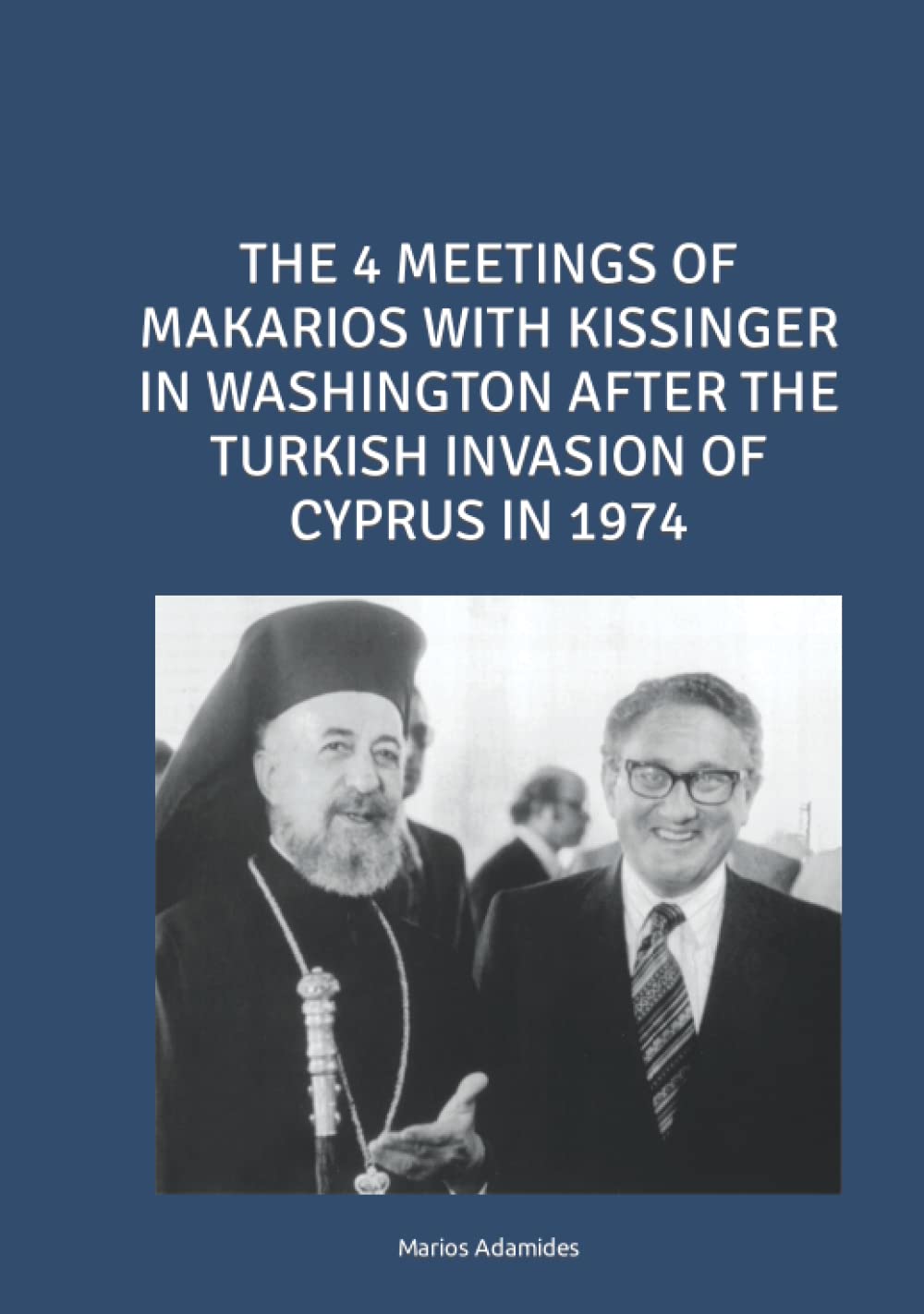 THE 4 MEETINGS OF MAKARIOS WITH KISSINGER IN WASHINGTON AFTER THE TURKISH INVASION OF CYPRUS IN 1974