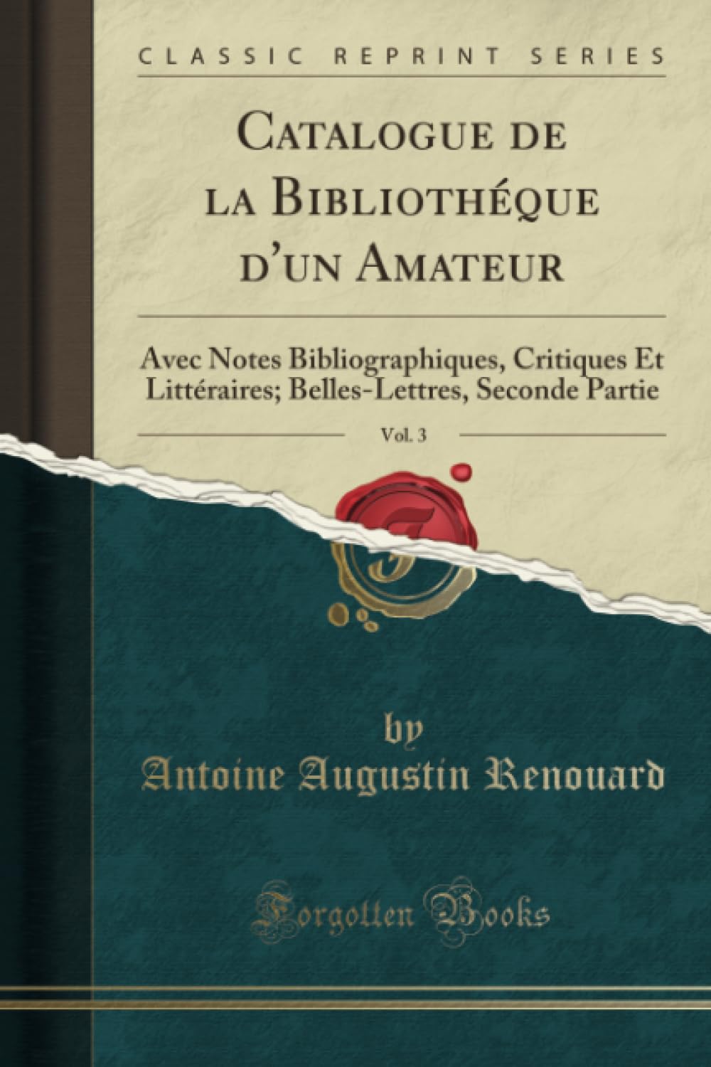 Catalogue de la Bibliothéque d'un Amateur, Vol. 3 (Classic Reprint): Avec Notes Bibliographiques, Critiques Et Littéraires; Belles-Lettres, Seconde ... Seconde Partie (Classic Reprint)