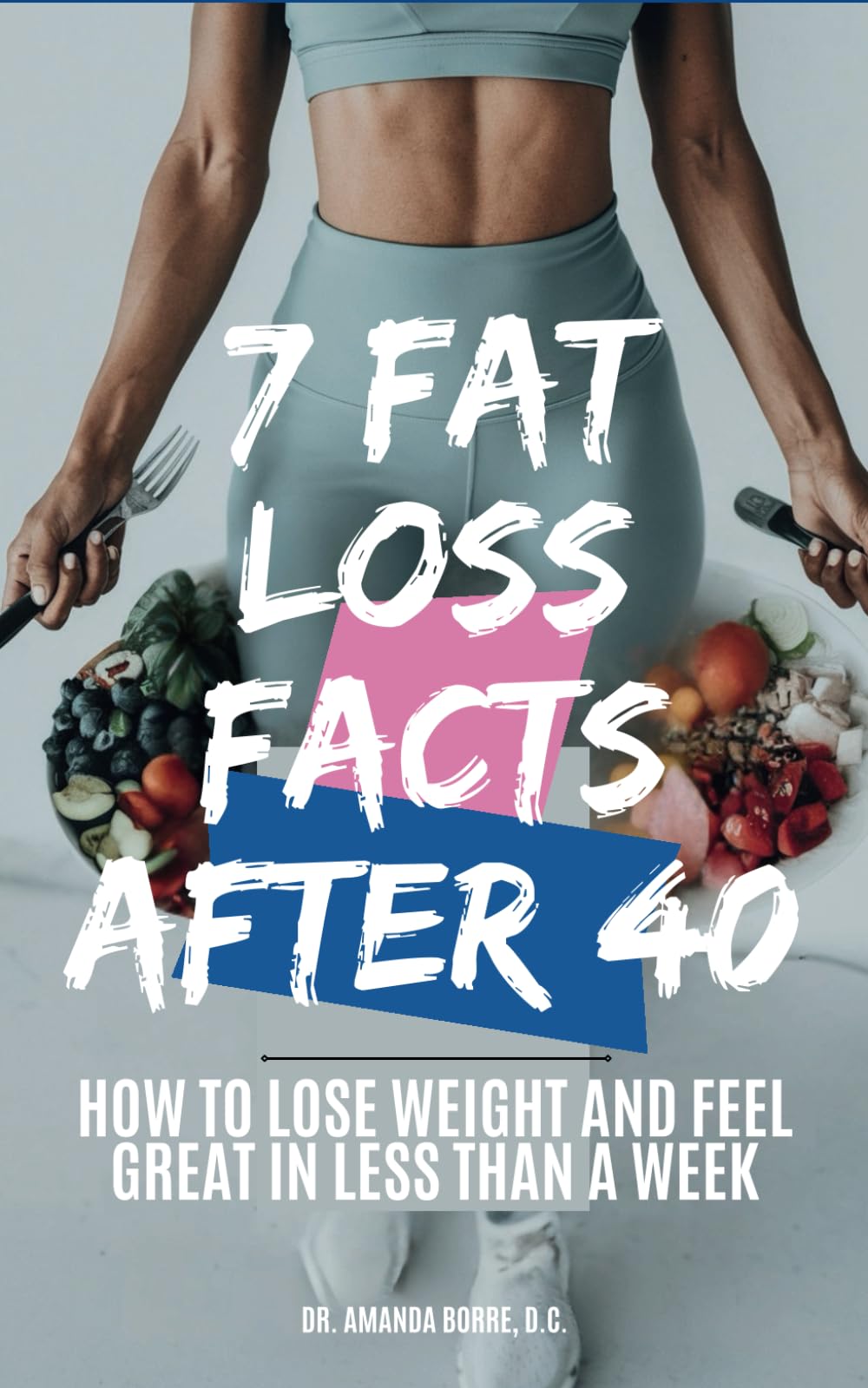 7 Fat Loss Facts After 40: How to Lose Weight and Feel Great in Less Than a Week