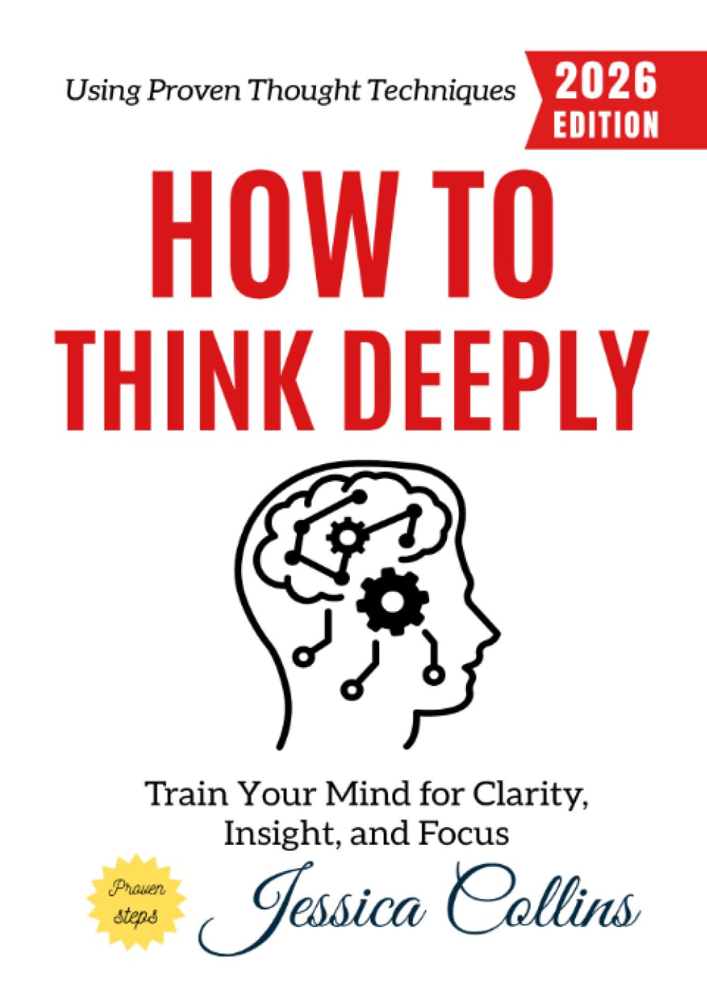 How to Think Deeply:: Train Your Mind for Clarity, Insight, and Focus Using Proven Thought Techniques