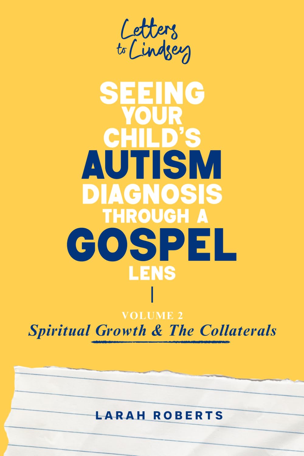 Letters to Lindsey: Seeing Your Child's Autism Diagnosis Through a Gospel Lens: Volume 2 - Spiritual Growth & The Collaterals