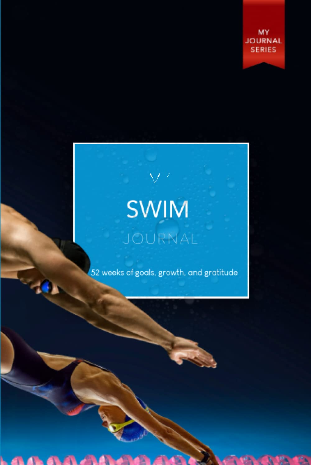 My Swim Journal: 52 weeks of goals, growth, and gratitude