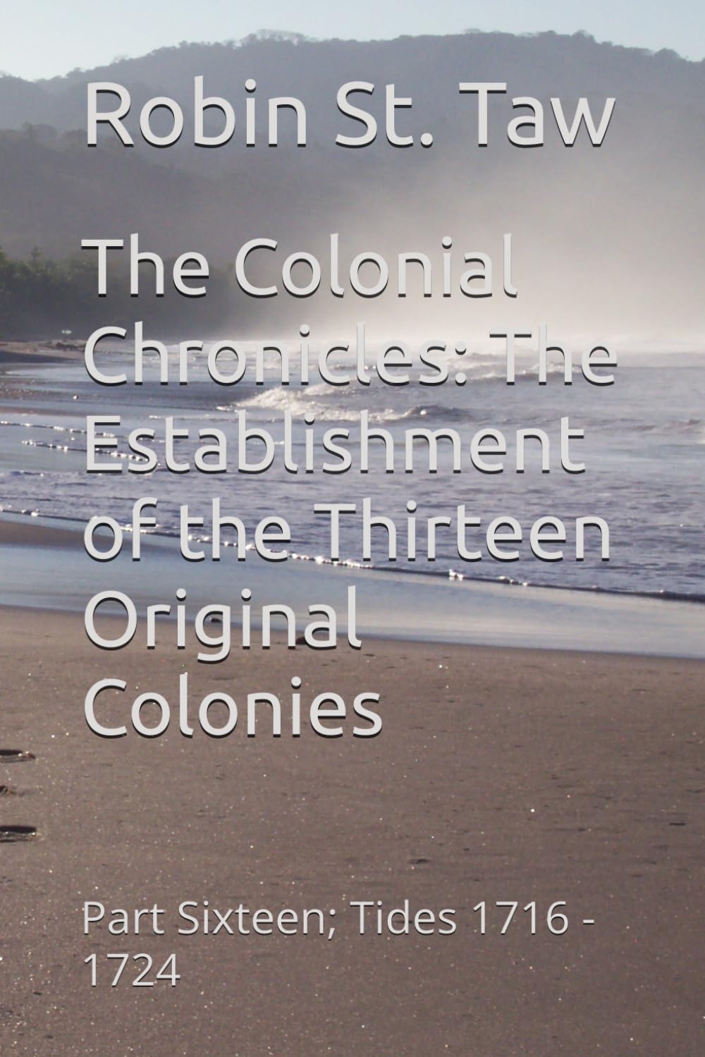 The Colonial Chronicles: The Establishment of the Thirteen Original Colonies: Part Sixteen; Tides 1716 - 1724