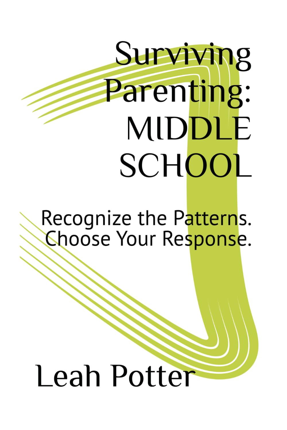 Surviving Parenting: MIDDLE SCHOOL: Recognize the Patterns. Choose Your Response. (The Surviving Series)