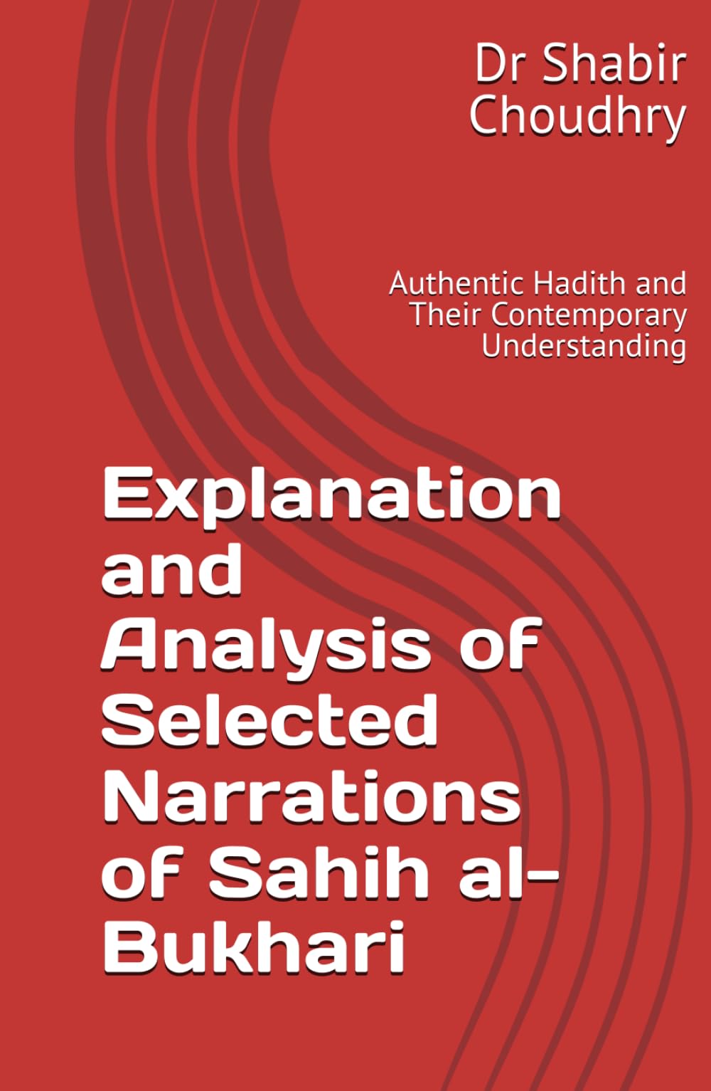 Explanation and Analysis of Selected Narrations of Sahih al-Bukhari: Authentic Hadith and Their Contemporary Understanding