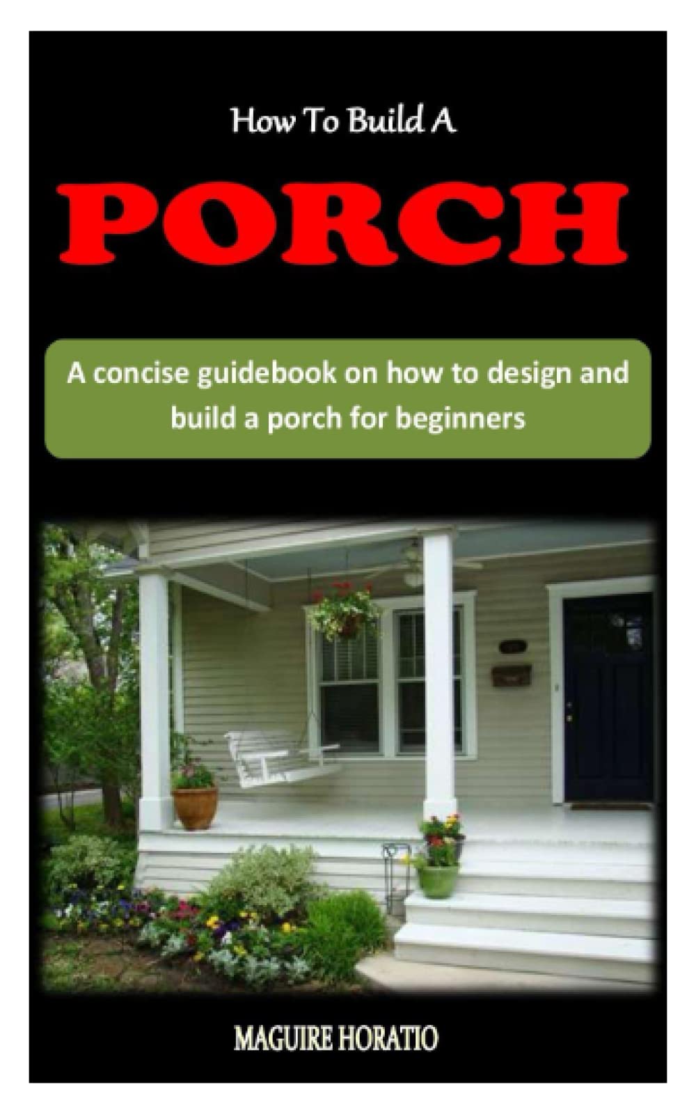 Buy HOW TO BUILD A PORCH: A concise guidebook on how to design and ...