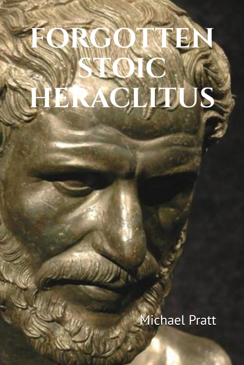FORGOTTEN STOIC HERACLITUS: I went in search of myself...: 2 (Forgotten Stoic Series)