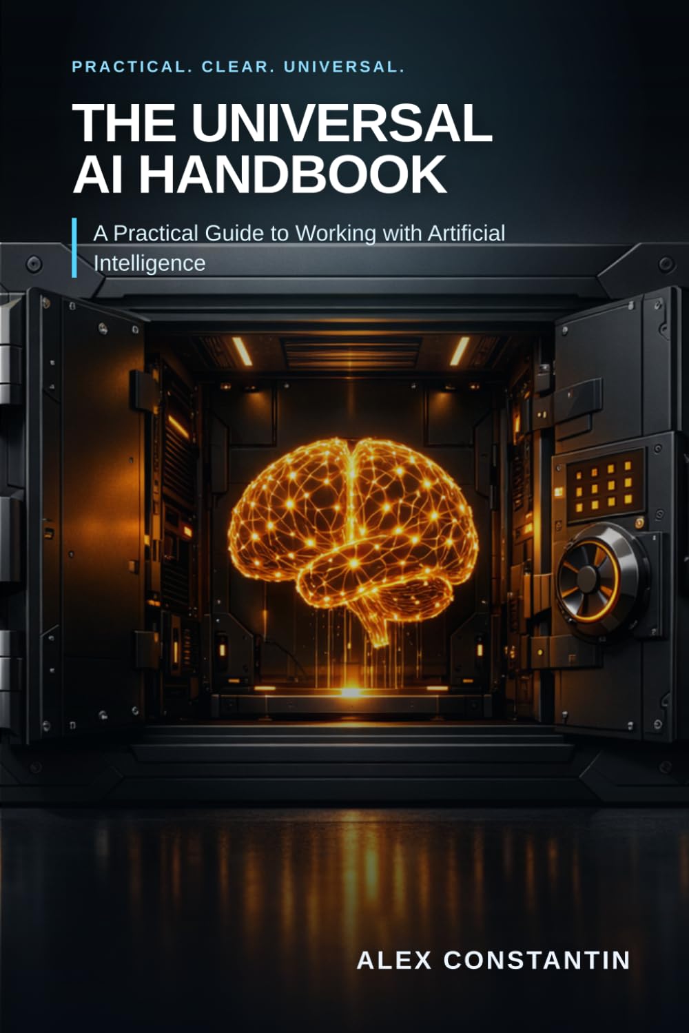 The Universal AI Handbook: A Practical Guide to Working with Artificial Intelligence