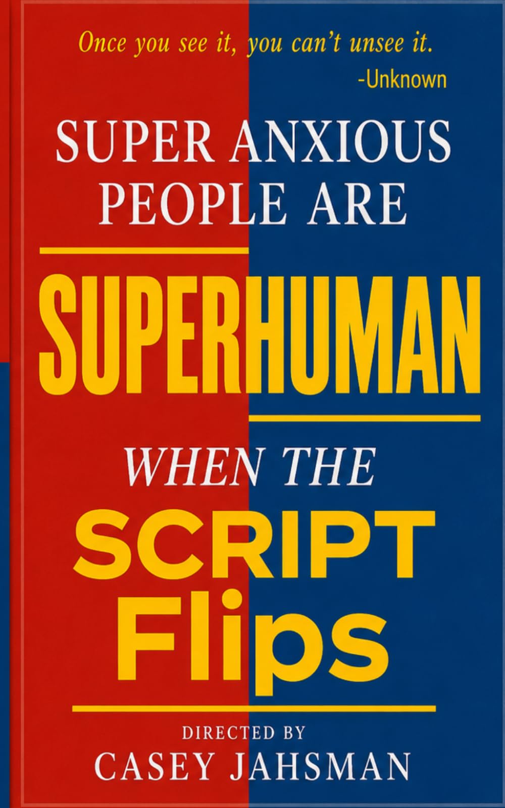Super Anxious People Are Superhuman: When The Script Flips (The Superhuman Series)