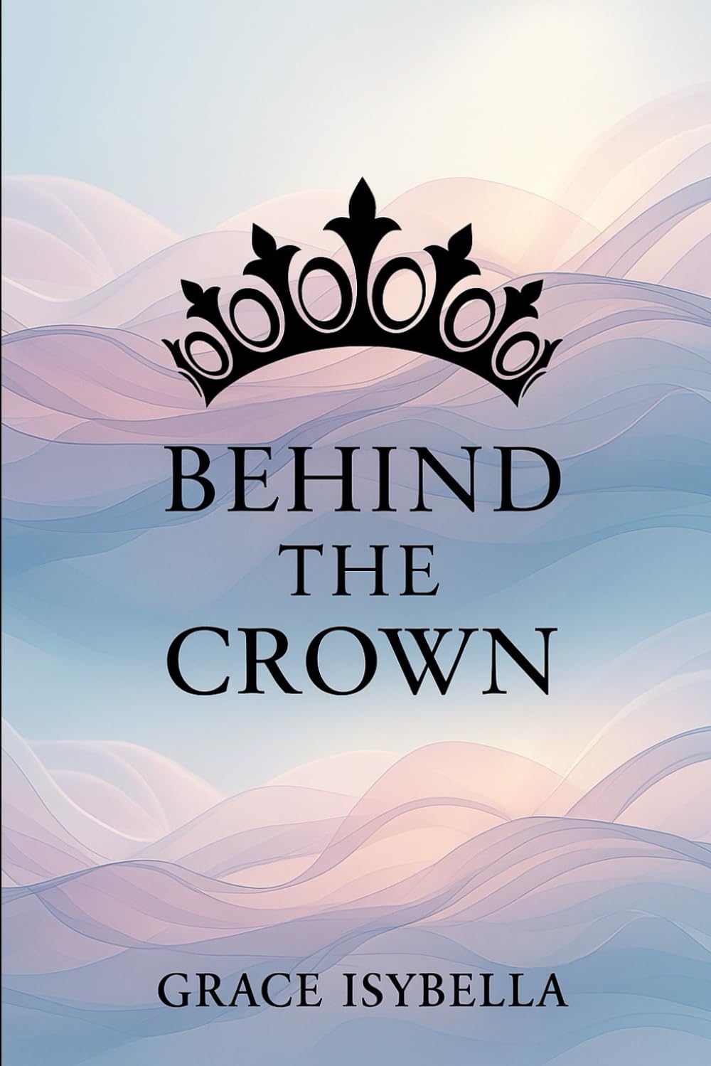 Behind the Crown: A Journey of Grace, Growth, and Becoming