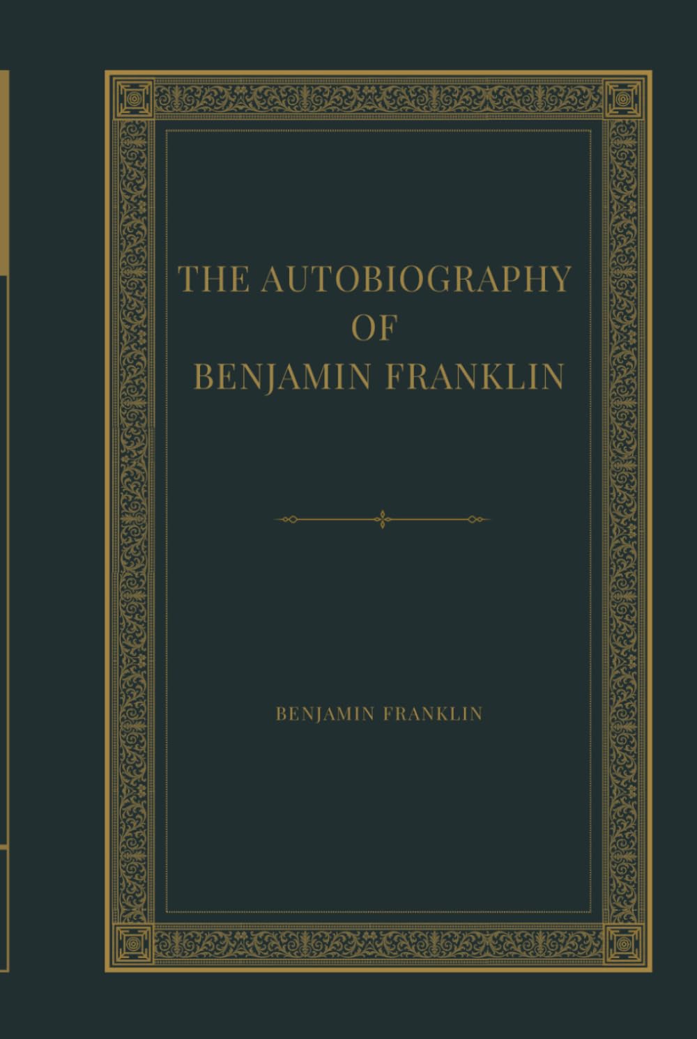 Autobiography of Benjamin Franklin: A Classic American Memoir of Self Improvement, Success, Wisdom, Leadership, and the Life of a Founding Father