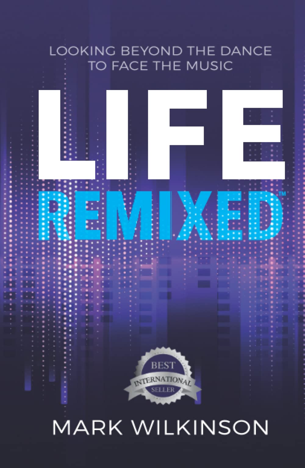 Life Remixed: Looking Beyond The Dance To Face The Music (Remixed Series)