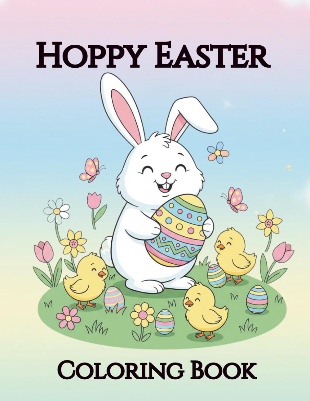 Hoppy Easter Coloring Book: Cute Bunnies, Chicks, Eggs & Fun Spring Coloring Pages