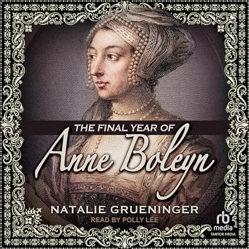 The Final Year of Anne Boleyn by Natalie Grueninger episode artwork