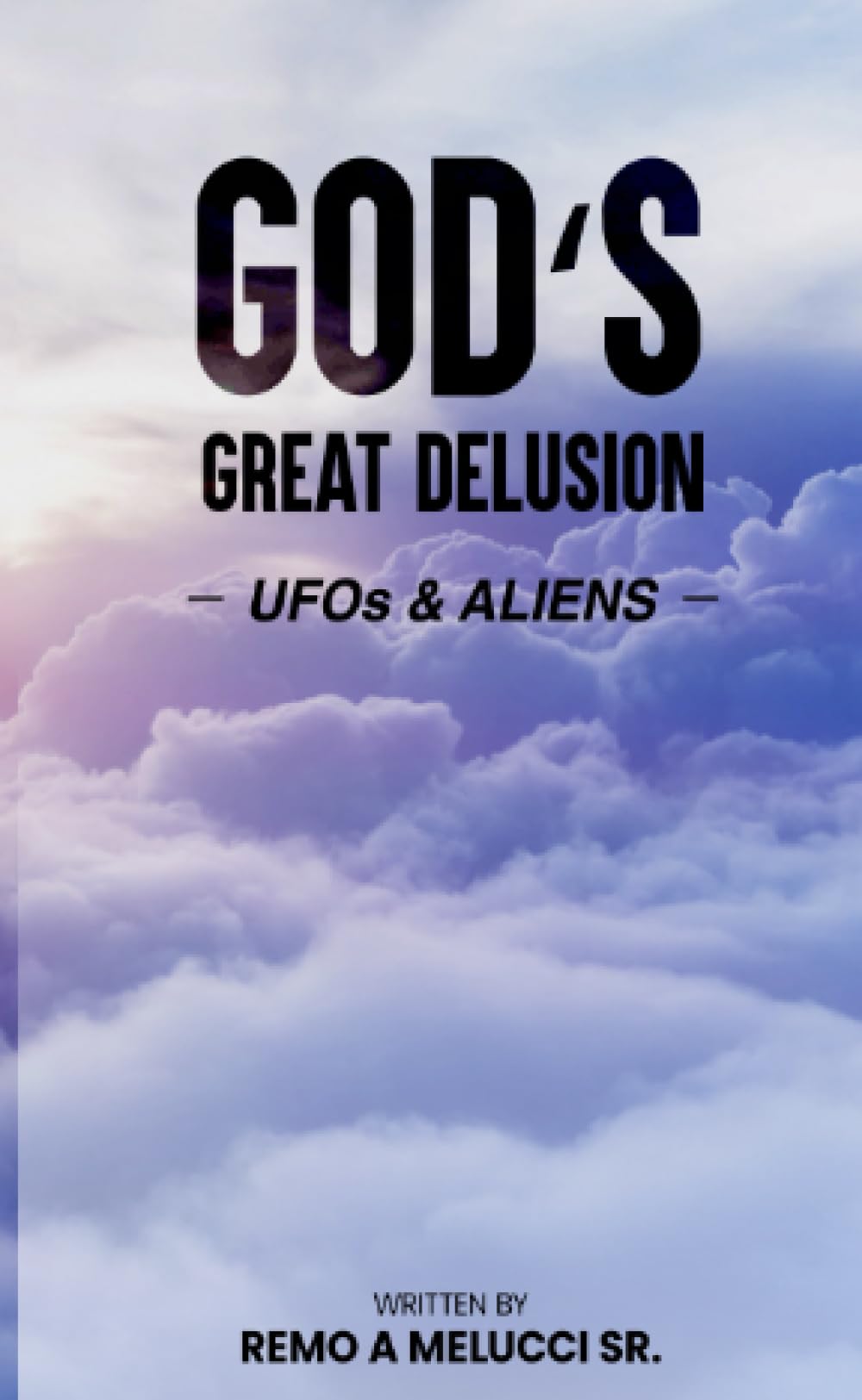God ‘s Great Delusion: UFO’S & Aliens