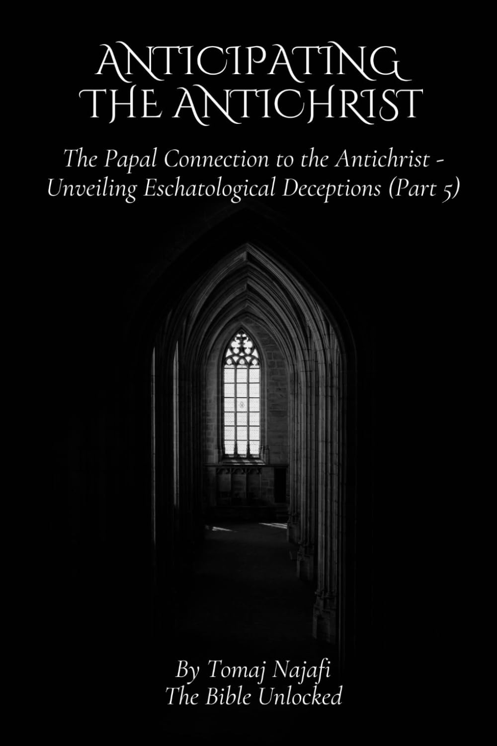 Anticipating the Antichrist: The Papal Connection to the Antichrist - Unveiling Eschatological Deceptions (Part 5)