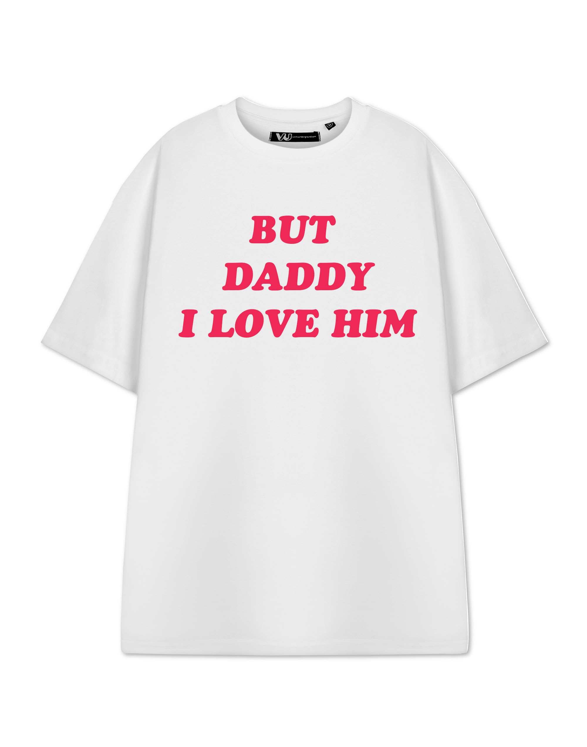 Show Me The Merch Unisex White But Daddy I Love Him Graphic Tee | Short-Sleeved T-Shirt | Retro Style Apparel | Top For Women Or Men | Novelty Gift Tee For Her And Him