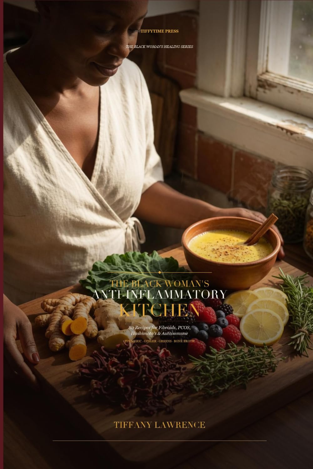 The Black Woman's Anti-Inflammatory Kitchen: 80 Recipes for Fibroids, PCOS, Hashimoto's, Endometriosis, Autoimmune & Every Inflammatory Condition That's Been Ruining Black Women's Bodies