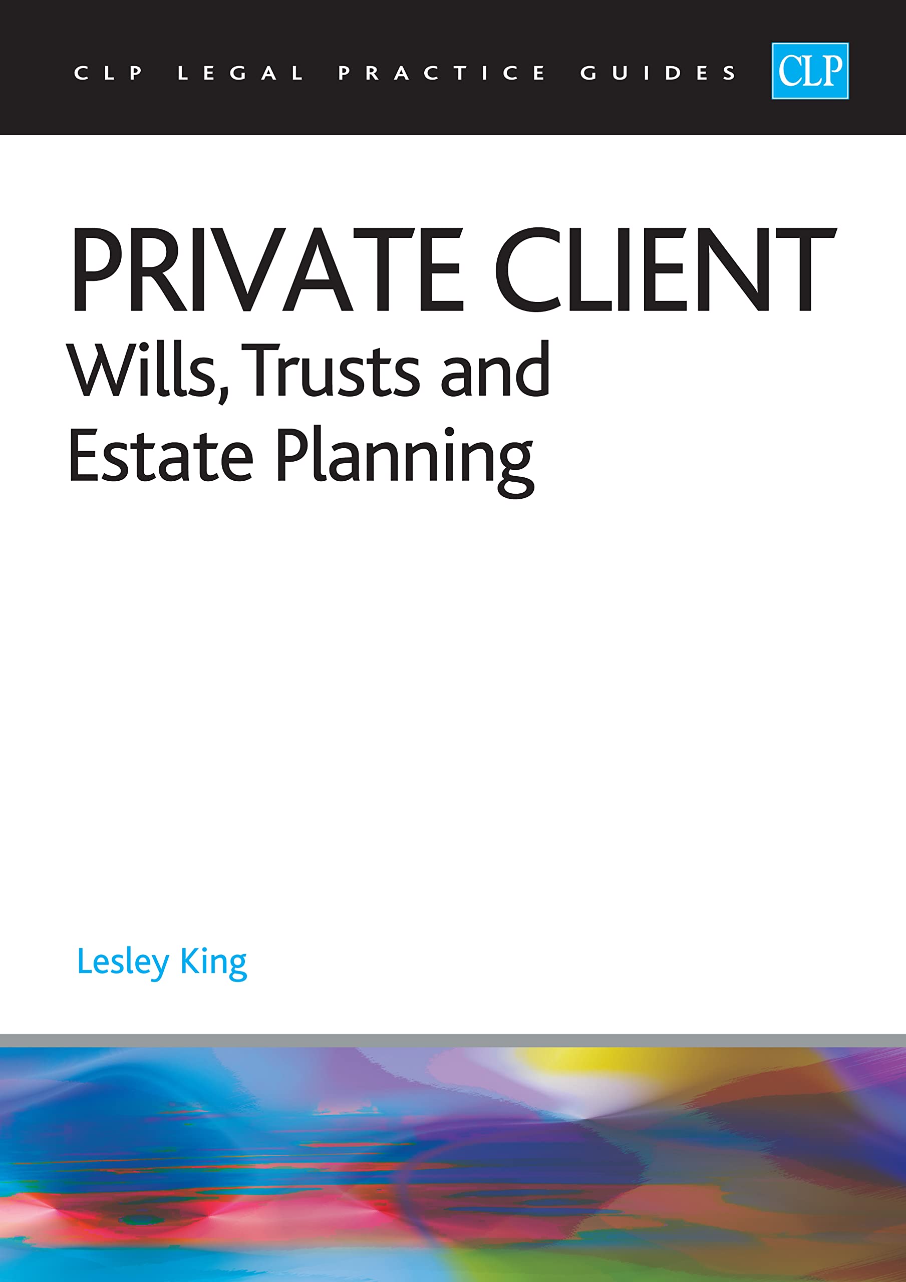 Private Client 2023:: Wills, Trusts and Estate Planning - Legal Practice Course Guides (LPC)