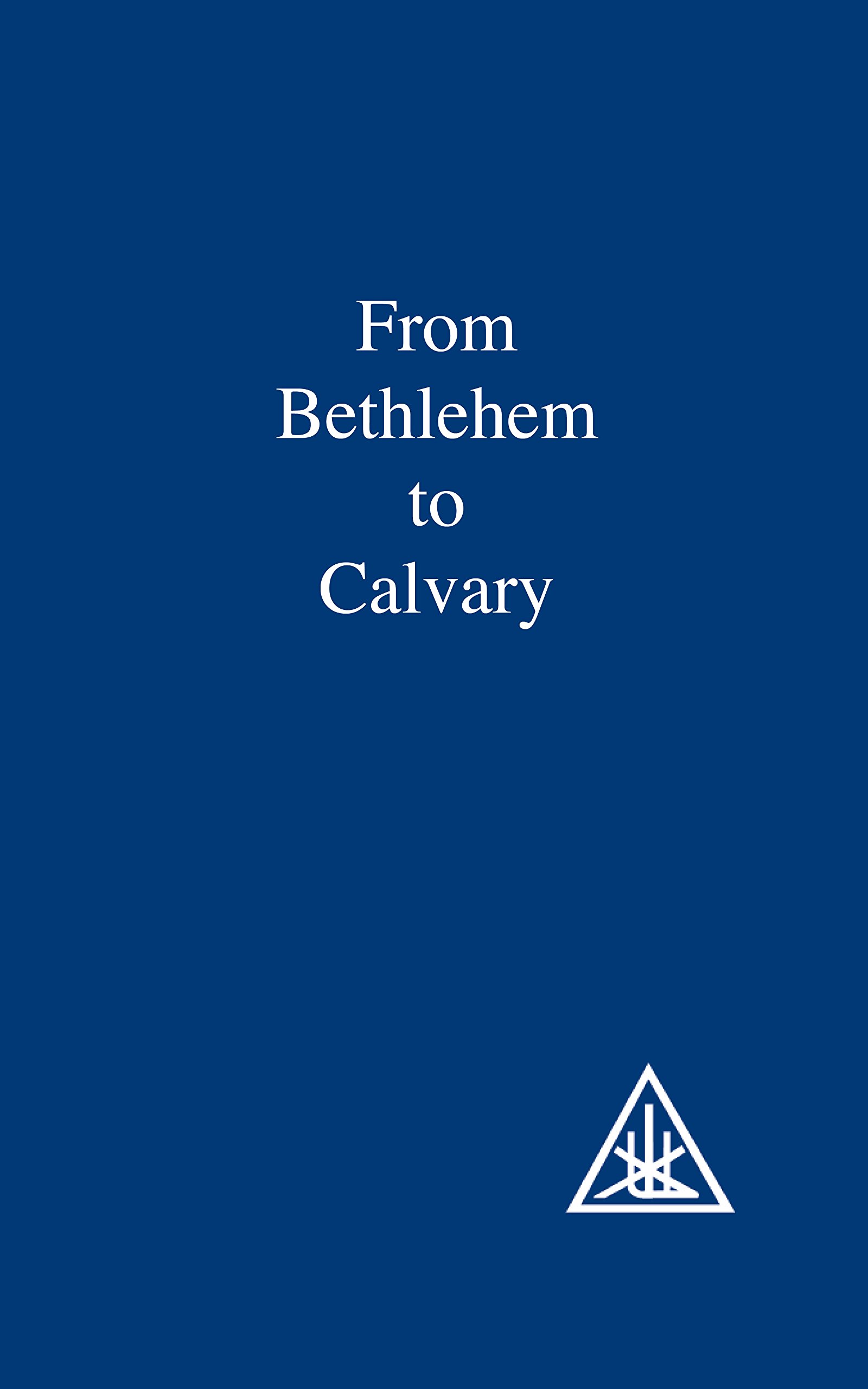 From Bethlehem to Calvary by Alice A. Bailey - 9780853301073