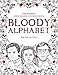 BLOODY ALPHABET: The Scariest Serial Killers Coloring Book. A True Crime Adult Gift - Full of Famous Murderers. For Adults Only. (True Crime Gifts)