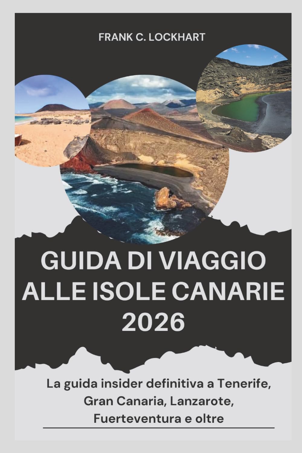 GUIDA DI VIAGGIO ALLE ISOLE CANARIE 2026: La guida insider definitiva a Tenerife, Gran Canaria, Lanzarote, Fuerteventura e oltre