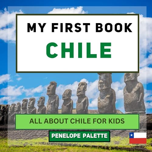 My First Book - Chile: All About Chile For Kids (My First Book - World Edition)
