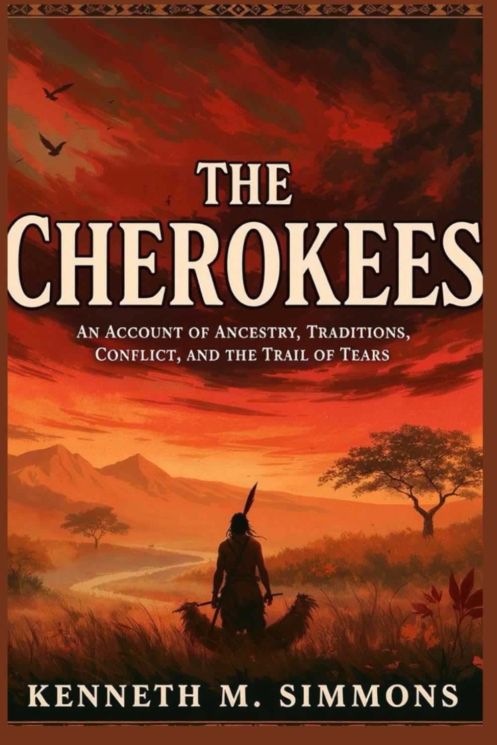 THE CHEROKEES: An Account of Ancestry, Traditions, Conflict, and the Trail of Tears