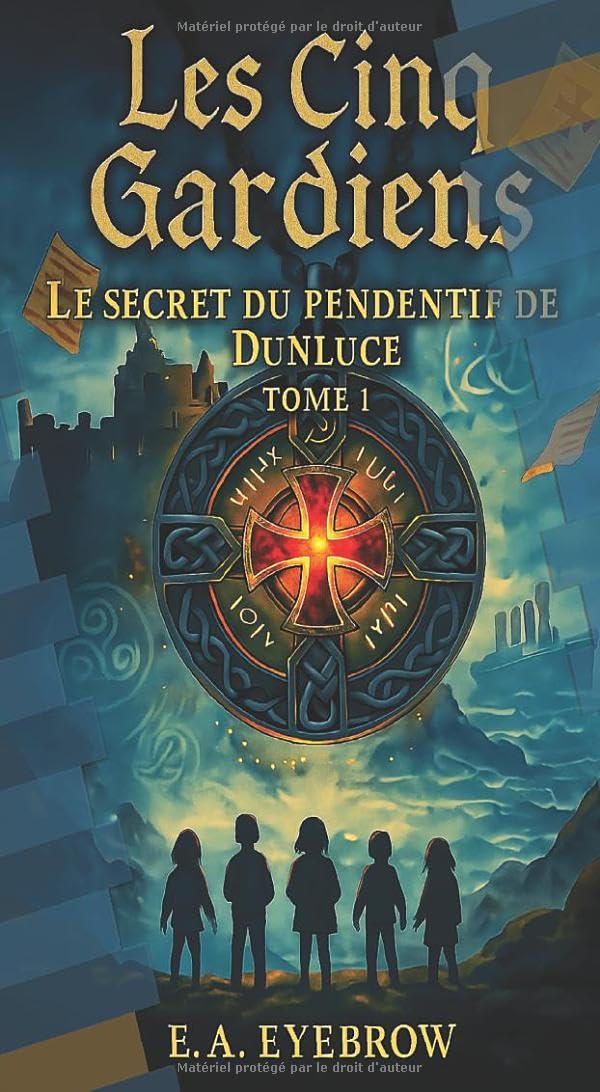 Les Cinq Gardiens - Tome 1: Le Secret du Pendentif de Dunluce