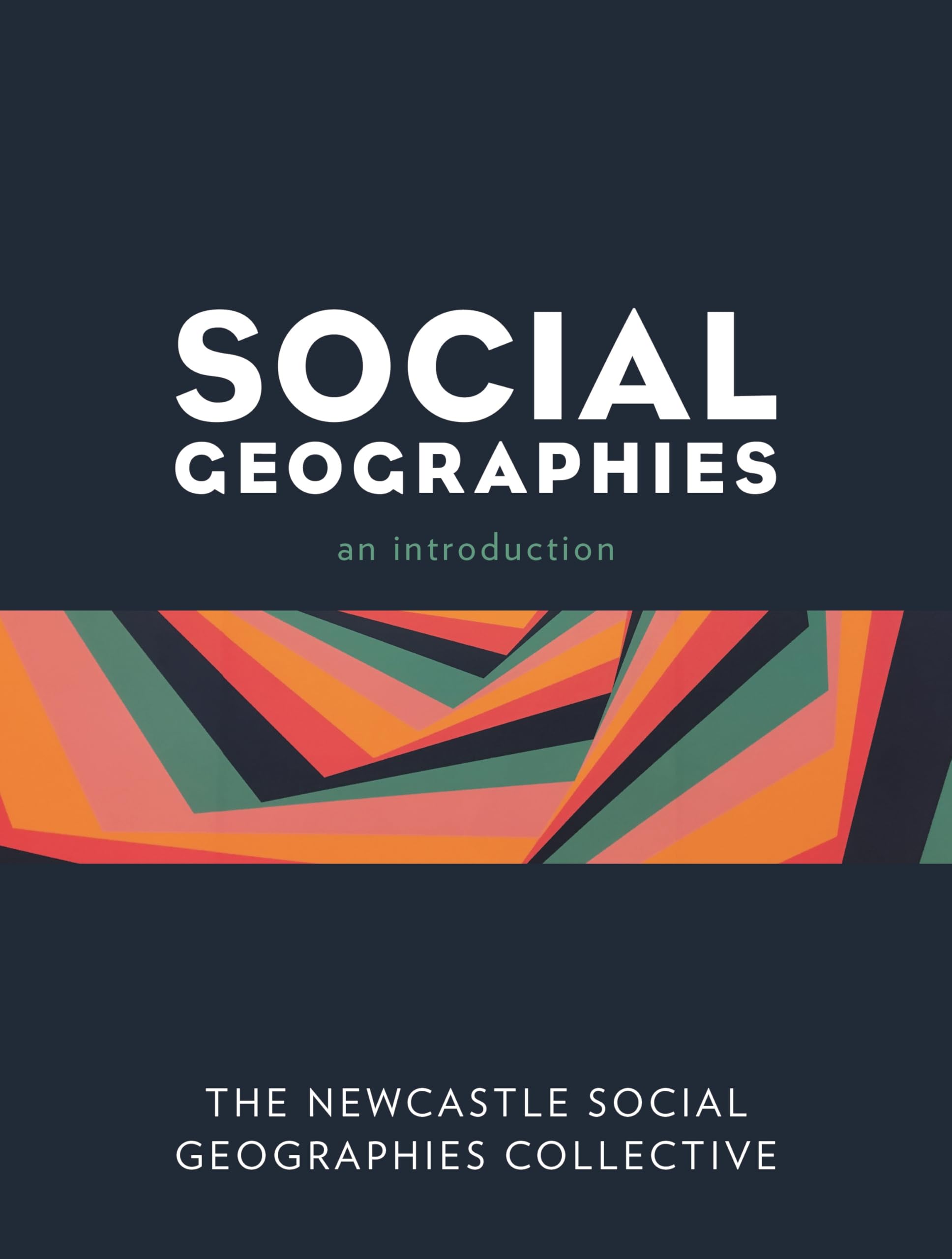 Social Geographies: An Introduction - THE NEWCASTLE, SOCIAL GEOGRAPHIES COLLE...