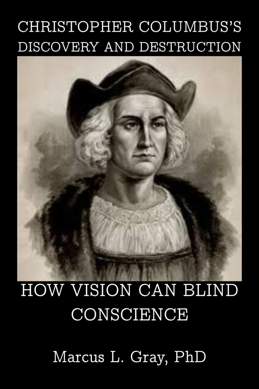 Christopher Columbus’s Discovery and Destruction: How Vision Can Blind Conscience