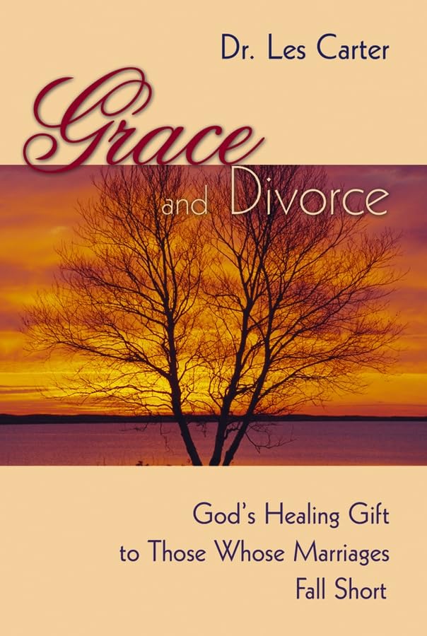 Grace And Divorce: God's Healing Gift To Those Whose Marriages Fall Short