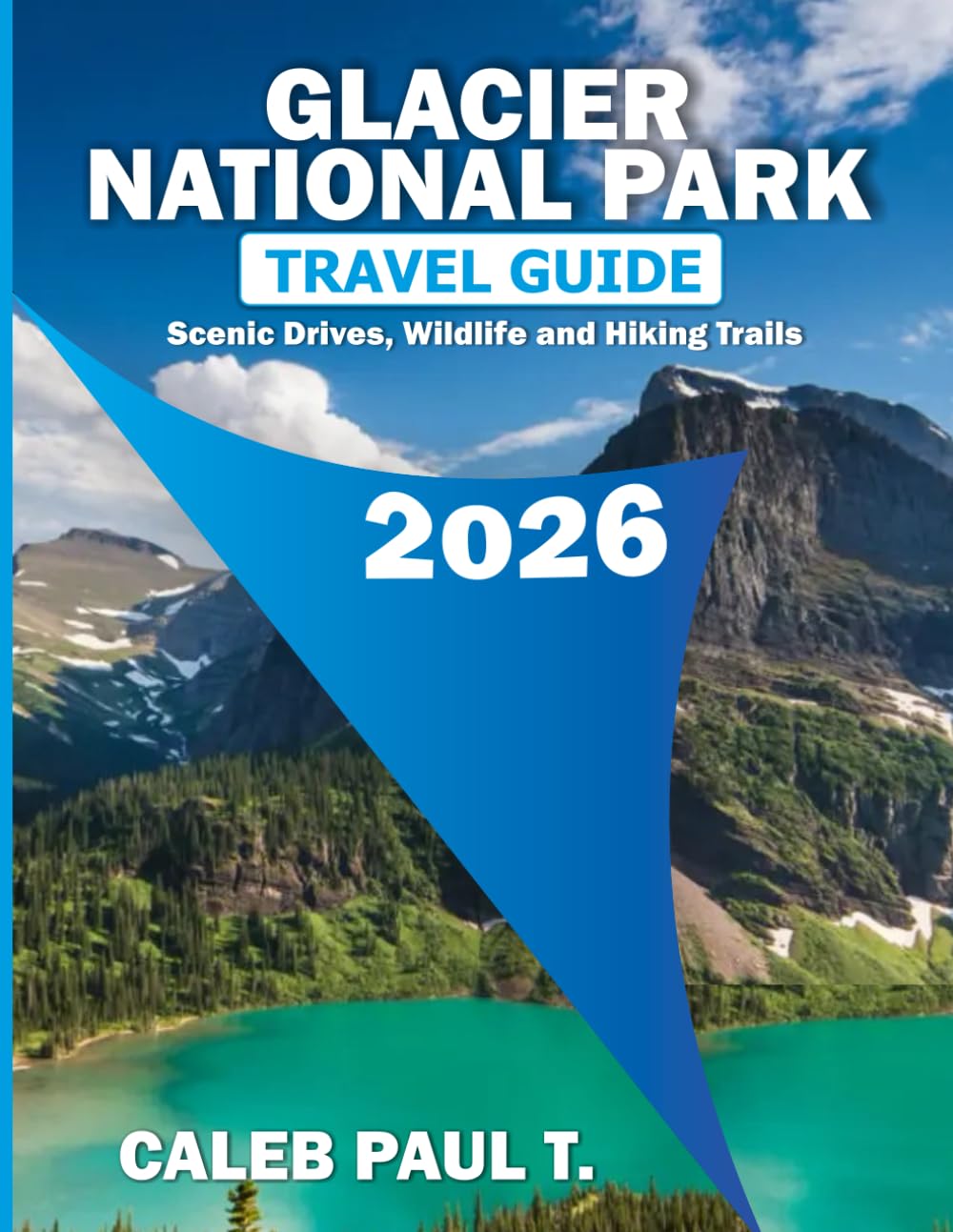 GLACIER NATIONAL PARK TRAVEL GUIDE 2026: Scenic Drives, Wildlife and Hiking Trails