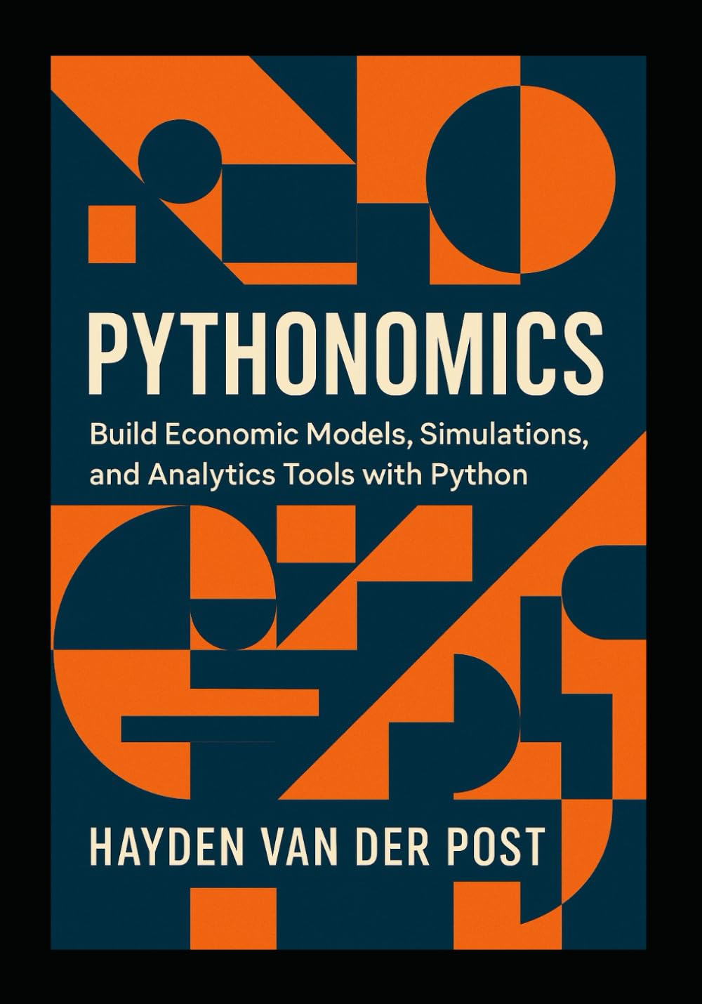 Pythonomics: Build Economic Models, Simulations, and Analytics Tools with Python: Harness the power of Python to master economics, model complexity, and build intelligent analytical tools.